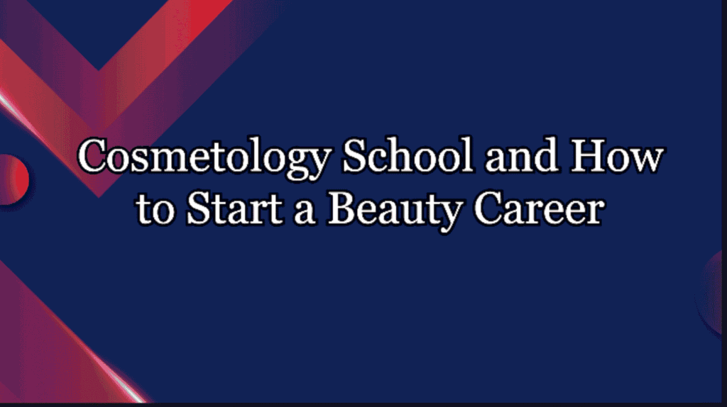 What Is Cosmetology School and How to Start a Beauty Career